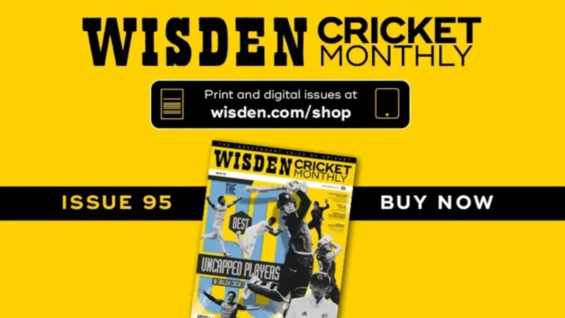 Wisden Cricket Monthly issue 95 - The 50 best uncapped players in England