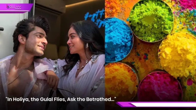 "In Holiya, the Gulal Flies, Ask the Betrothed."