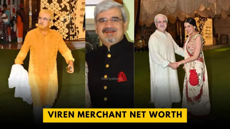 Businessman Viren Merchant Net Worth, Bio, Lifestyle, Business, and Family