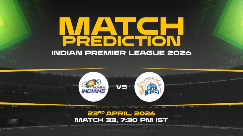 MI vs CSK Today Match Prediction - IPL 2026, 33rd Match Who Will Win?