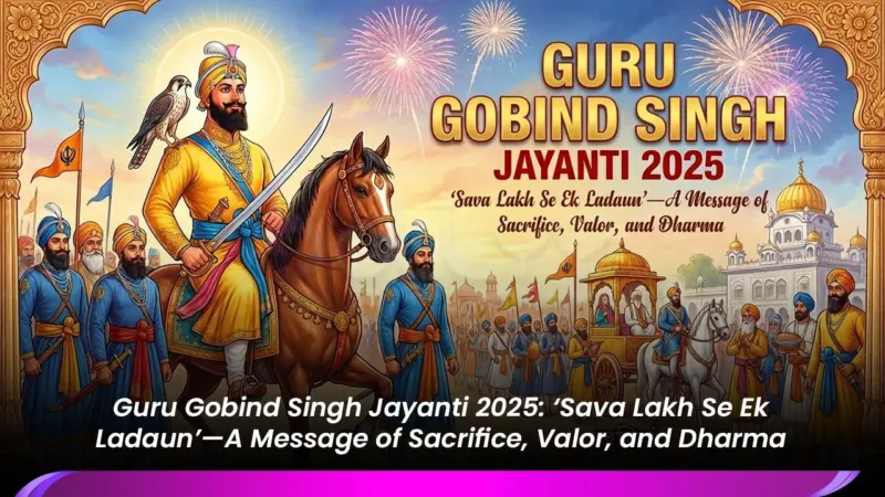 Guru Gobind Singh Jayanti 2025: 'Sava Lakh Se Ek Ladaun'-A Message of Sacrifice, Valor, and Dharma