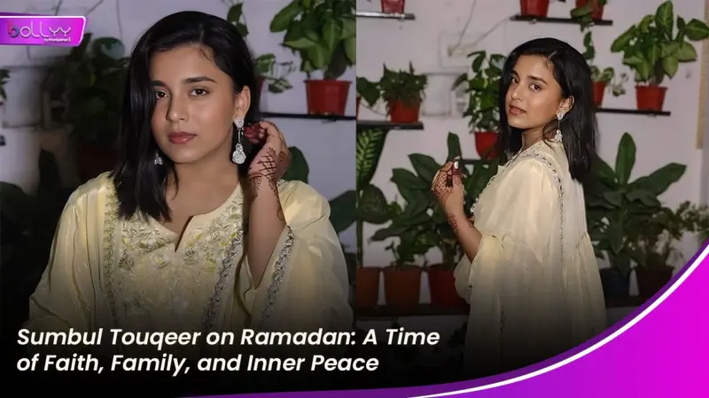 Sumbul Touqeer on Ramadan: A Time of Faith, Family, and Inner Peace