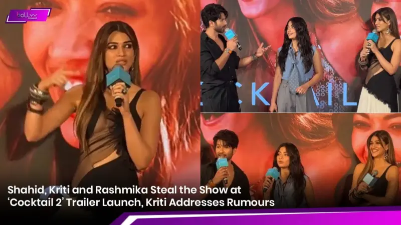 Shahid, Kriti and Rashmika Steal the Show at 'Cocktail 2' Trailer Launch, Kriti Addresses Rumours