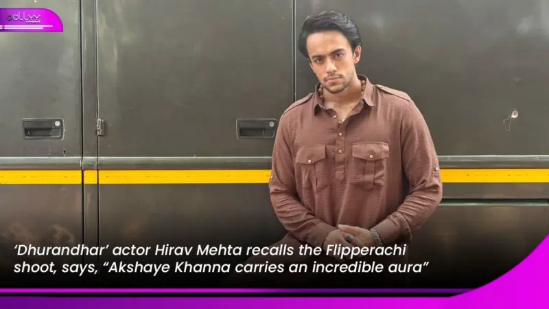 'Dhurandhar' actor Hirav Mehta recalls the Flipperachi shoot, says, "Akshaye Khanna carries an incredible aura"