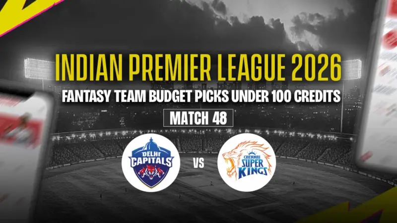 DC vs CSK Dream11 Team IPL 2026: Best Budget Picks Under 100 Credits