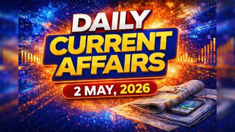 Daily Current Affairs Quiz, 2 May, 2026: Top GK Questions & Answers For UPSC, SSC & Banking Exams