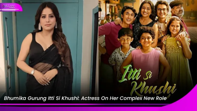 Bhumika Gurung Itti Si Khushi: Actress On Her Complex New Role