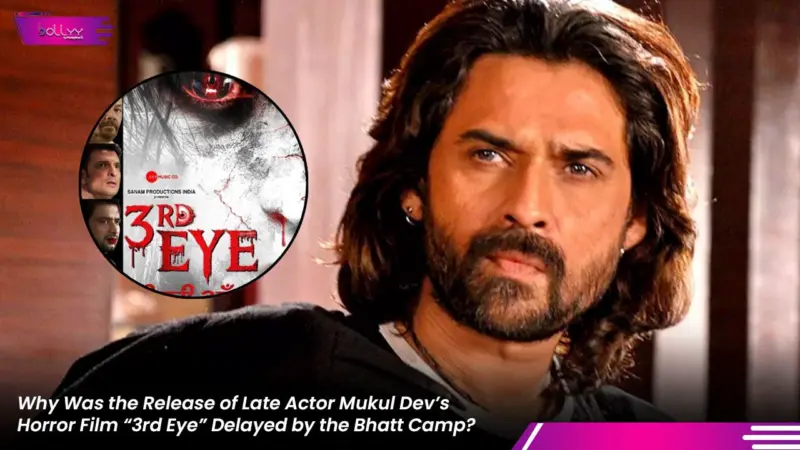 Why Was the Release of Late Actor Mukul Dev's Horror Film "3rd Eye" Delayed by the Bhatt Camp?