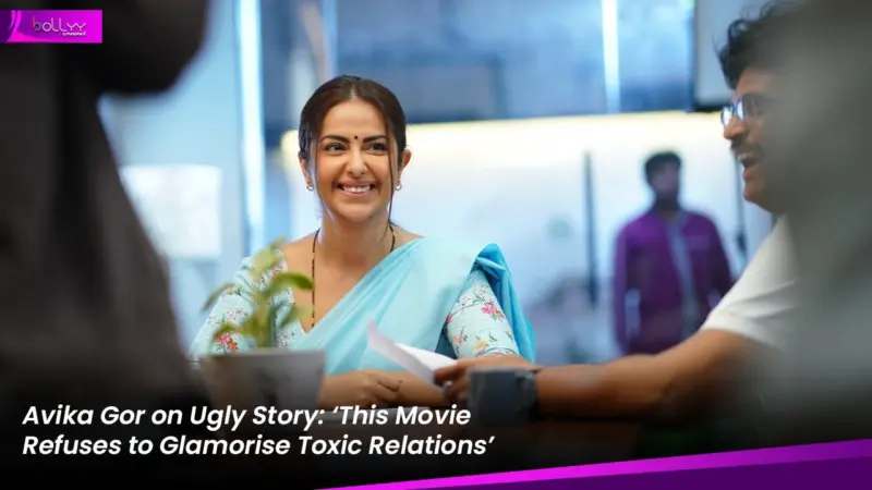 Avika Gor on Ugly Story: 'This Movie Refuses to Glamorise Toxic Relations'