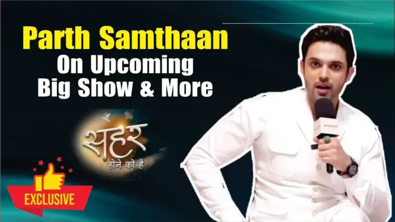 'Seher Hone Ko Hai': Parth Samthaan Returns to TV, Playing the Role of Mahid