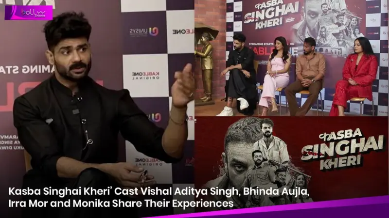 Kasba Singhai Kheri' Cast Vishal Aditya Singh, Bhinda Aujla, Irra Mor and Monika Share Their Experiences