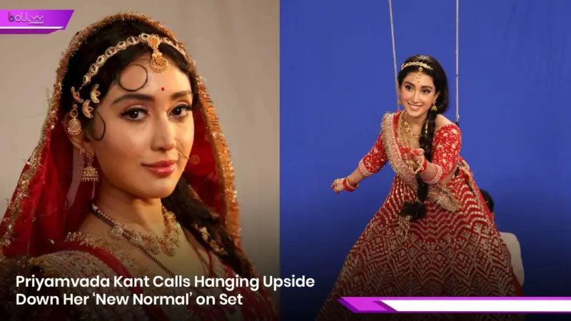Priyamvada Kant Calls Hanging Upside Down Her 'New Normal' on Set