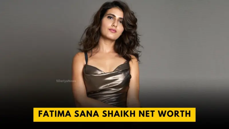 Fatima Sana Shaikh Net Worth And Income Source 2025