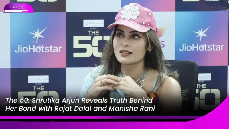 The 50: Shrutika Arjun Reveals Truth Behind Her Bond with Rajat Dalal and Manisha Rani