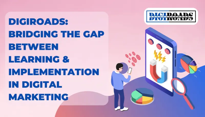 Digiroads: Bridging the Gap Between Learning & Implementation in Digital Marketing