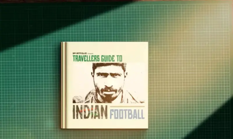 Travellers Guide to Indian Football: In search of the beautiful game's many lives