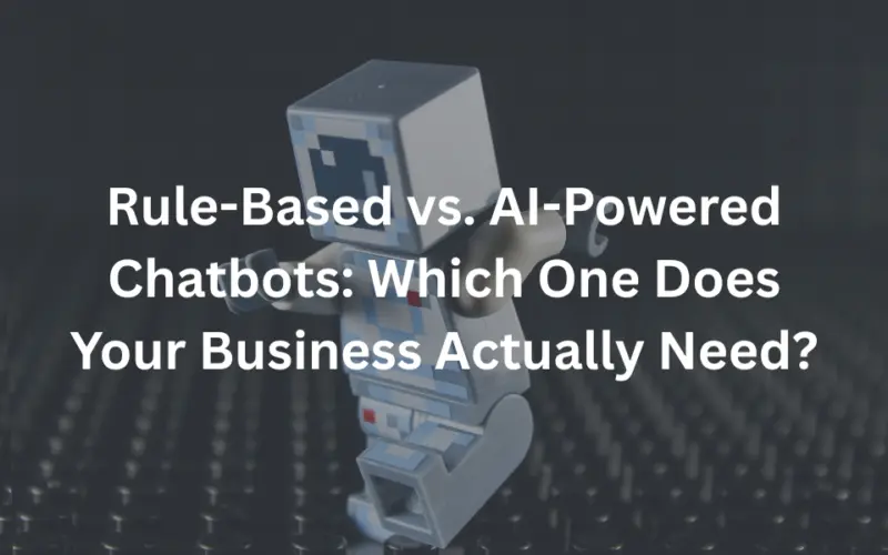 Rule-Based vs. AI-Powered Chatbots: Which One Does Your Business Actually Need?
