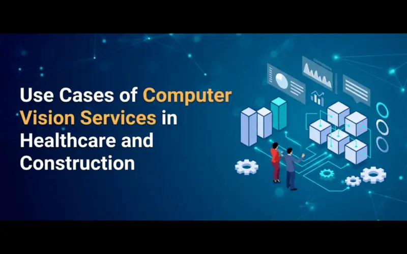 Use Cases of Computer Vision Services in Healthcare and Construction