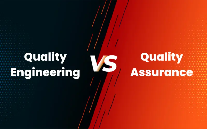 Quality Engineering vs Quality Assurance: Key Differences and Business Impact