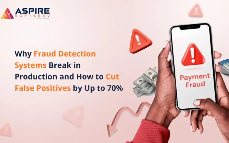Why Fraud Detection Systems Break in Production-and How to Cut False Positives by Up to 70%