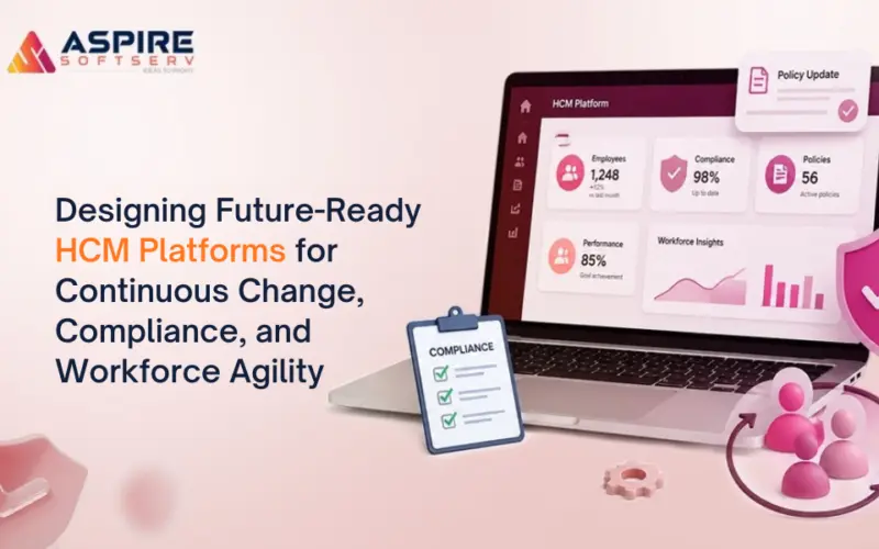 Designing Future-Ready HCM Platforms for Continuous Change, Compliance, and Workforce Agility
