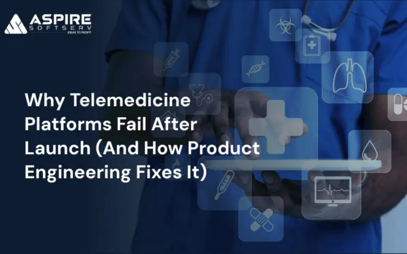 Why Telemedicine Platforms Fail After Launch (And How Product Engineering Fixes It)