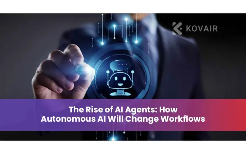 The Rise of AI Agents: How Autonomous AI Will Change Workflows