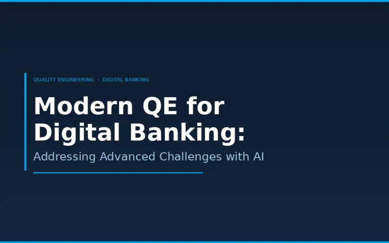 Modern QE for Digital Banking: Addressing Advanced Challenges with AI
