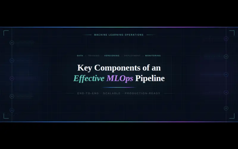 Key Components of an Effective MLOps Pipeline