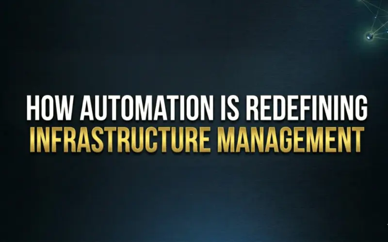 How Automation is Redefining Infrastructure Management
