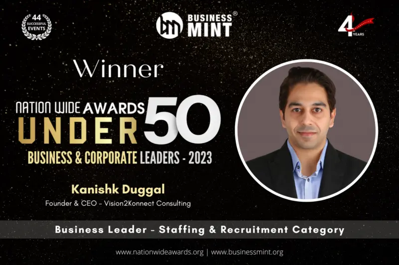 Kanishk Duggal, Founder & CEO - Vision2Konnect Consulting has been recognized as Under 50 Business Leaders by Business Mint