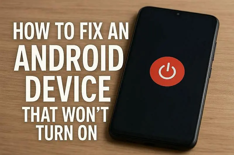 How to Fix an Android Device That Won't Turn On