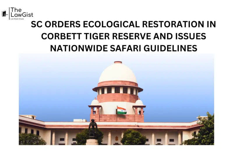 SC ORDERS ECOLOGICAL RESTORATION IN CORBETT TIGER RESERVE AND ISSUES NATIONWIDE SAFARI GUIDELINES