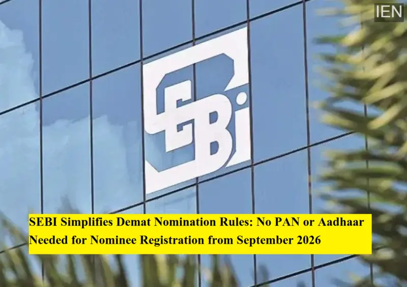 SEBI Simplifies Demat Nomination Rules: No PAN or Aadhaar Needed for Nominee Registration from September 2026