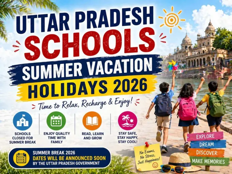 Uttar Pradesh (UP) School Summer Vacation 2026: Full Holiday Dates, School Closed Schedule & City-Wise List for Lucknow, Noida, Ghaziabad, Kanpur