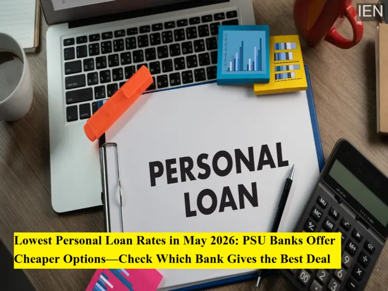 Lowest Personal Loan Rates in May 2026: PSU Banks Offer Cheaper Options-Check Which Bank Gives the Best Deal
