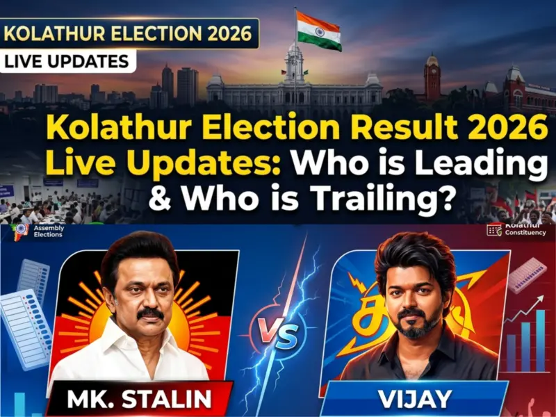 Kolathur Election Result 2026 Live Updates: Who is Leading & Who is Trailing in the High-Stakes Battle Between MK. Stalin vs Vijay in Tamil Nadu Assembly Elections 2026?