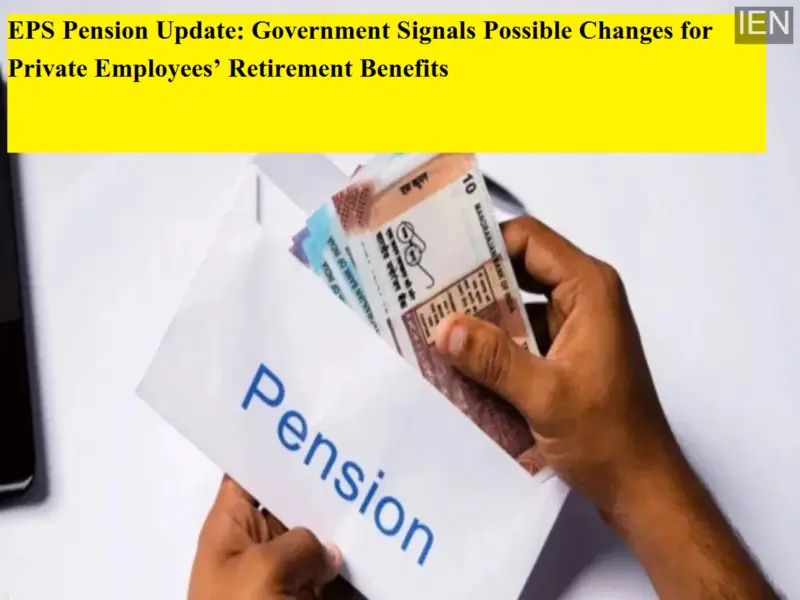 EPS Pension Update: Government Signals Possible Changes for Private Employees' Retirement Benefits