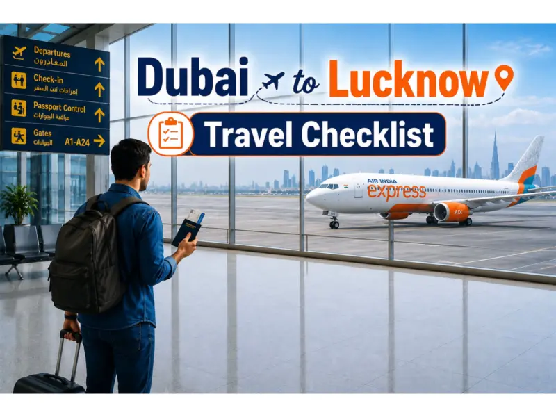 Dubai to Lucknow Travel Checklist: Documents & Customs Rules