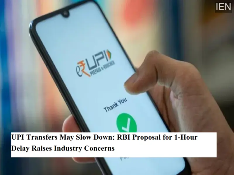 UPI Transfers May Slow Down: RBI Proposal for 1-Hour Delay Raises Industry Concerns