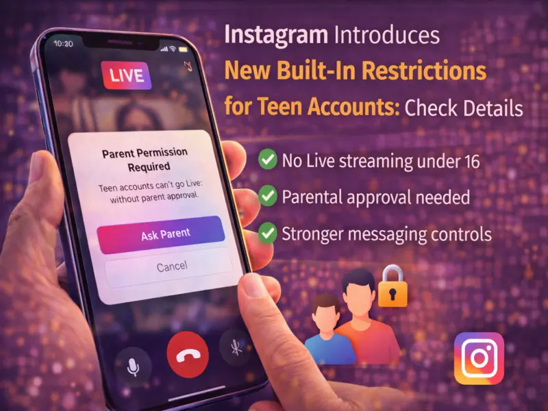 Instagram Tightens Teen Safety: New Rules Block Live Streaming Without Parental Approval