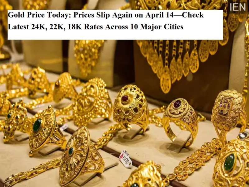 Gold Price Today: Prices Slip Again on April 14-Check Latest 24K, 22K, 18K Rates Across 10 Major Cities
