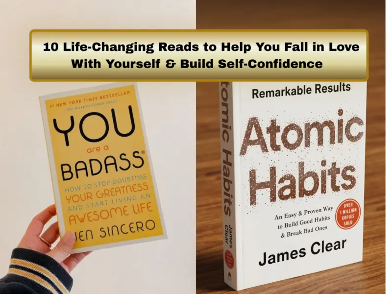 Must-Read Books: 10 Life-Changing Reads to Help You Fall in Love With Yourself & Build Self-Confidence | Powerful Self-Growth Books Every Reader Should Explore