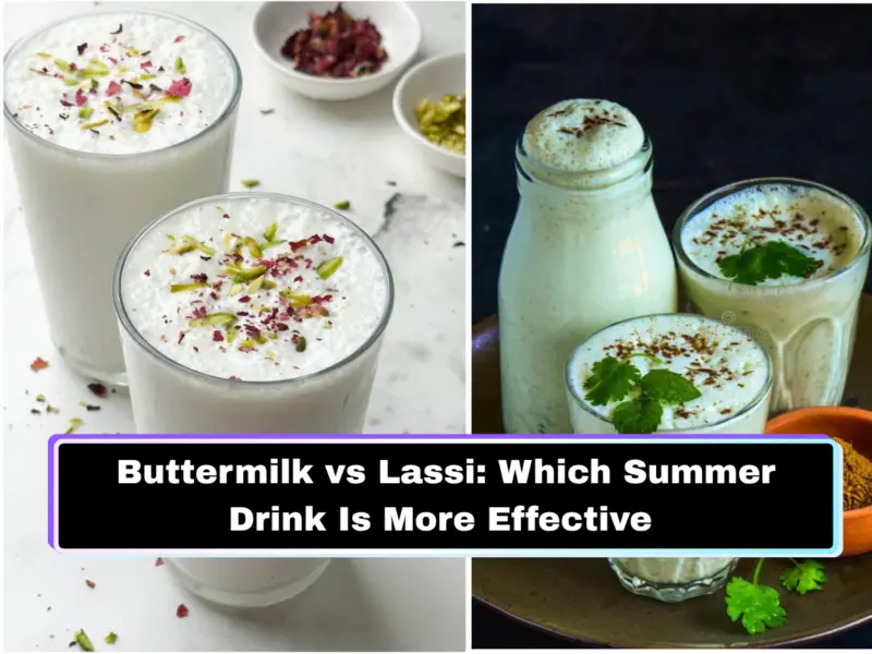 Buttermilk vs Lassi: Which Indian Summer Drink Is More Effective for Cooling the Body, Boosting Hydration & Supporting Digestion in Hot Weather?