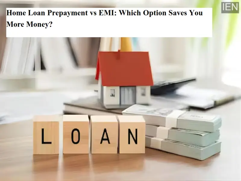 Home Loan Prepayment vs EMI: Which Option Saves You More Money?