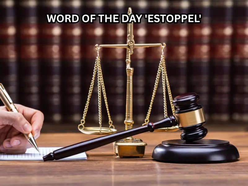 Word of the Day 'Estoppel': Know About Meaning, Origin, Phonetic, IPA & More