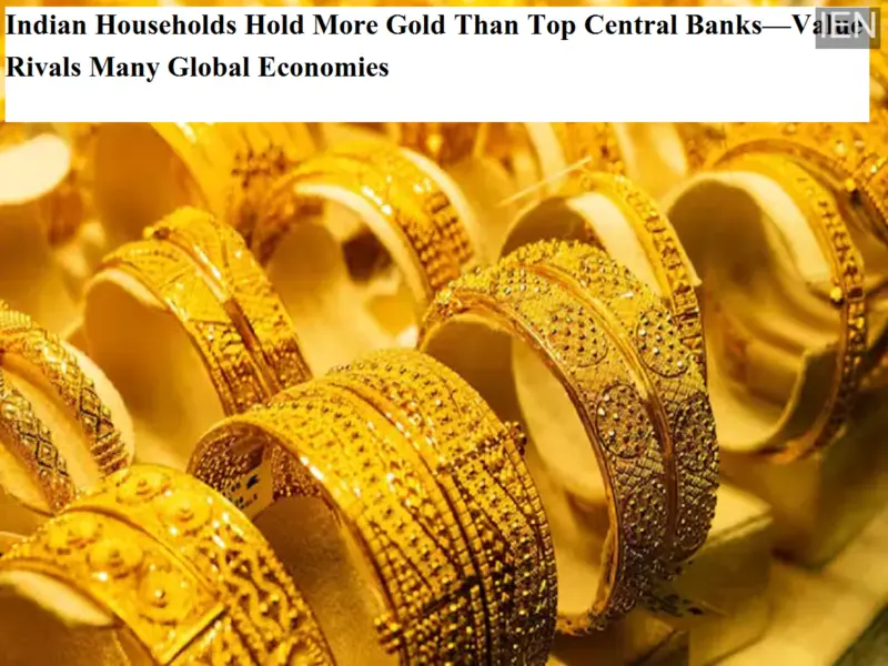 Indian Households Hold More Gold Than Top Central Banks-Value Rivals Many Global Economies