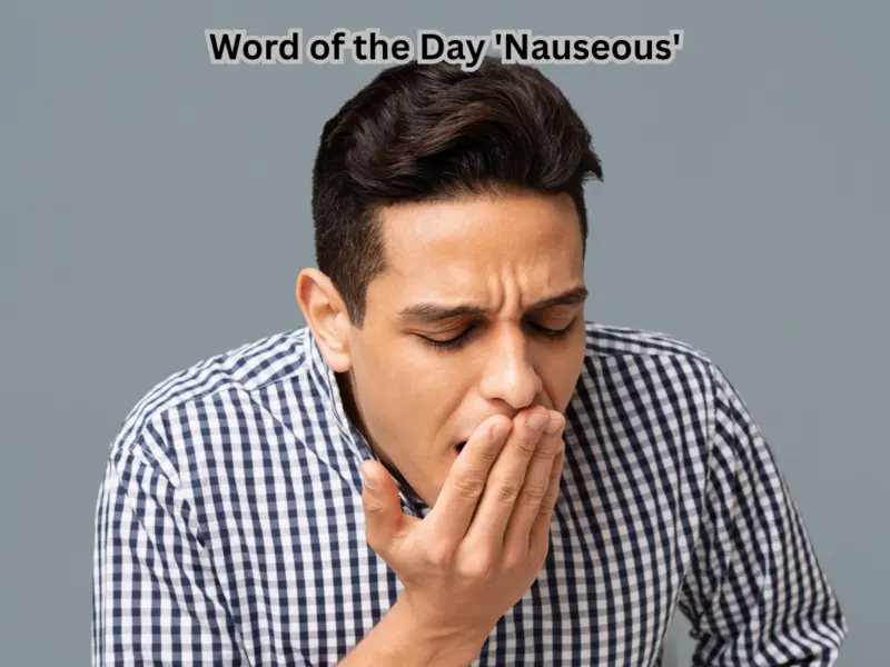 Word of the Day 'Nauseous': Know About Meaning, Origin, Phonetic, IPA & More