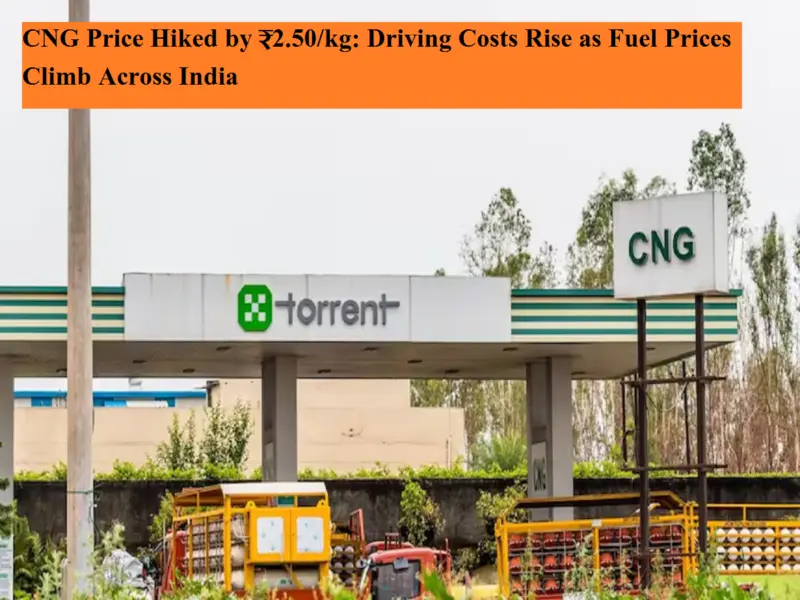 CNG Price Hiked by ₹2.50/kg: Driving Costs Rise as Fuel Prices Climb Across India