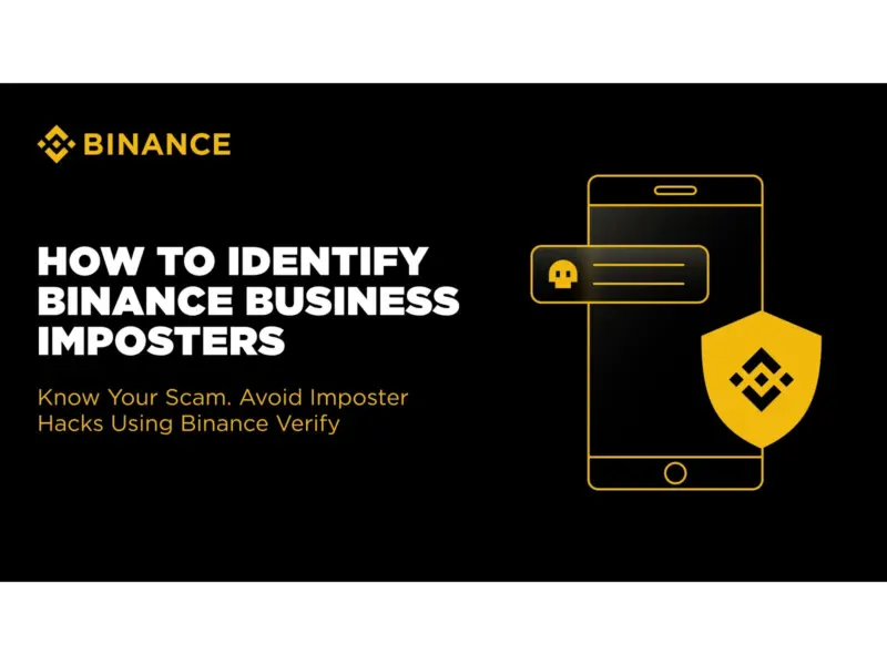 Binance Reiterates Commitment to User Protection Amid Impersonation Frauds; "Binance Verify" Expanded to All Users